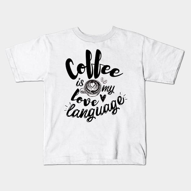 Coffee is my love language Kids T-Shirt by monicasareen